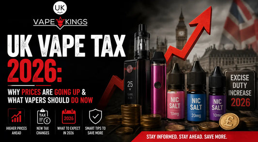 UK Vape Tax 2026: Why Prices Are Going Up & What Vapers Should Do Now UK Vape Kings